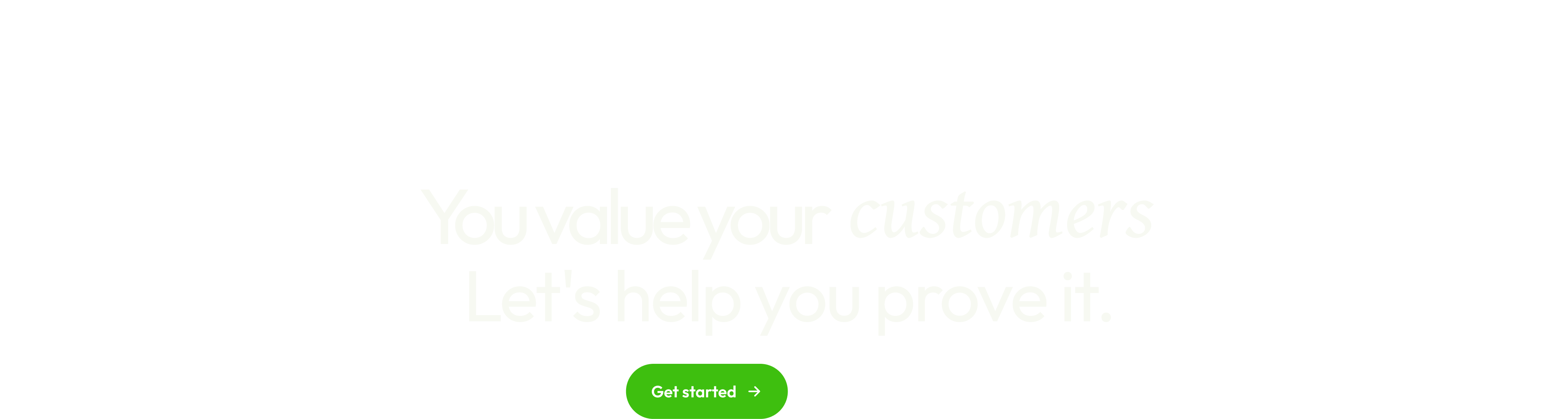 You value your customers. Let's help you prove it.